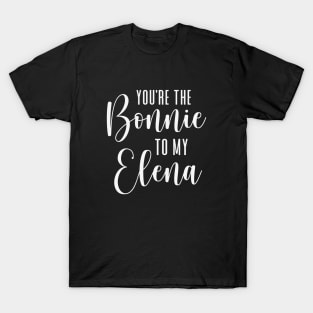 You're the Bonnie to my Elena - white T-Shirt